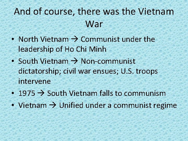 And of course, there was the Vietnam War • North Vietnam Communist under the