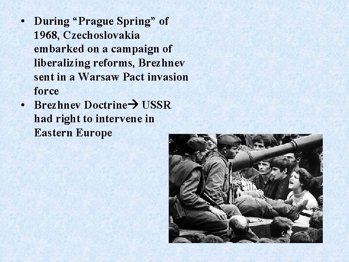  • During “Prague Spring” of 1968, Czechoslovakia embarked on a campaign of liberalizing