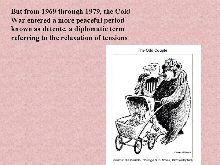 But from 1969 through 1979, the Cold War entered a more peaceful period known