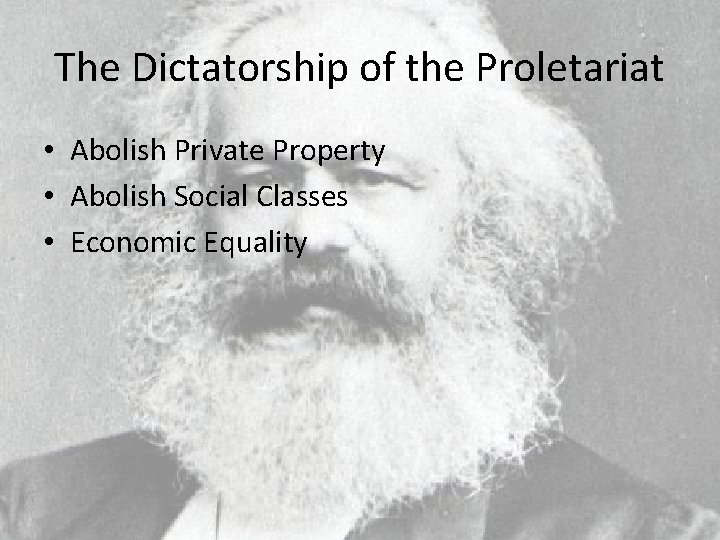 The Dictatorship of the Proletariat • Abolish Private Property • Abolish Social Classes •