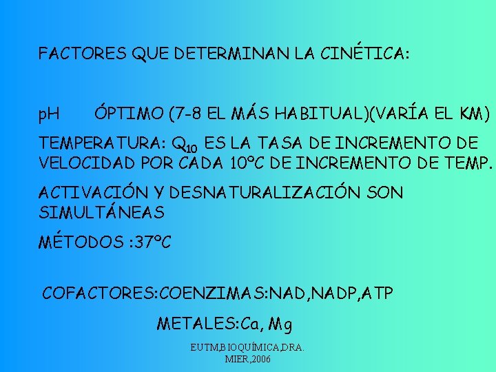 FACTORES QUE DETERMINAN LA CINÉTICA: p. H ÓPTIMO (7 -8 EL MÁS HABITUAL)(VARÍA EL