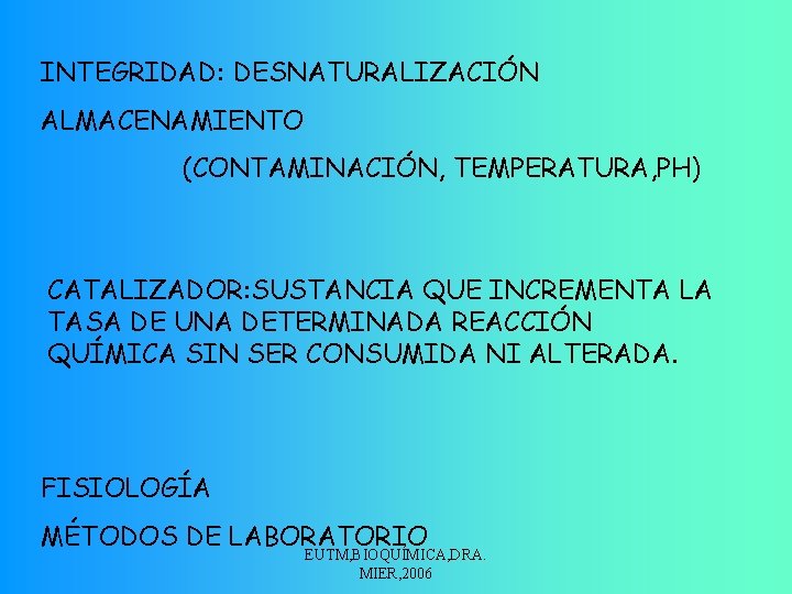 INTEGRIDAD: DESNATURALIZACIÓN ALMACENAMIENTO (CONTAMINACIÓN, TEMPERATURA, PH) CATALIZADOR: SUSTANCIA QUE INCREMENTA LA TASA DE UNA