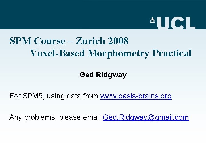 SPM Course – Zurich 2008 Voxel-Based Morphometry Practical Ged Ridgway For SPM 5, using