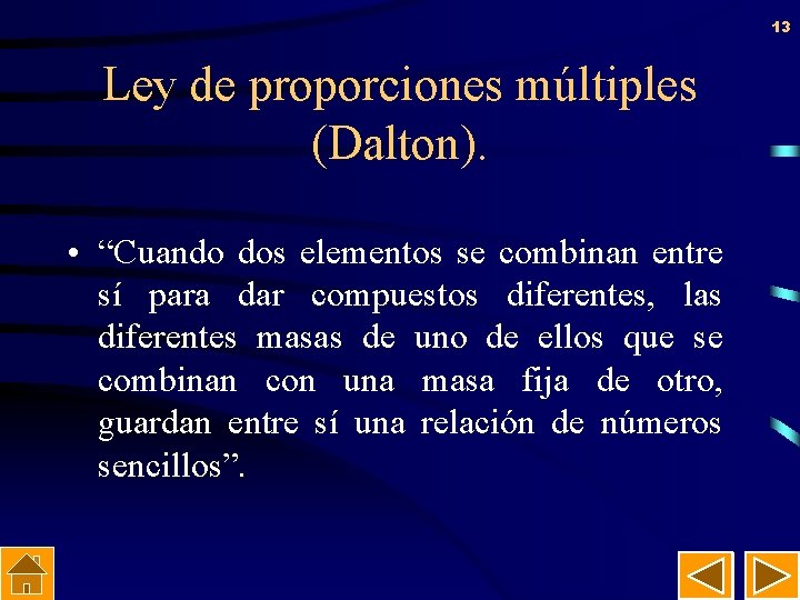 13 Ley de proporciones múltiples (Dalton). • “Cuando dos elementos se combinan entre sí