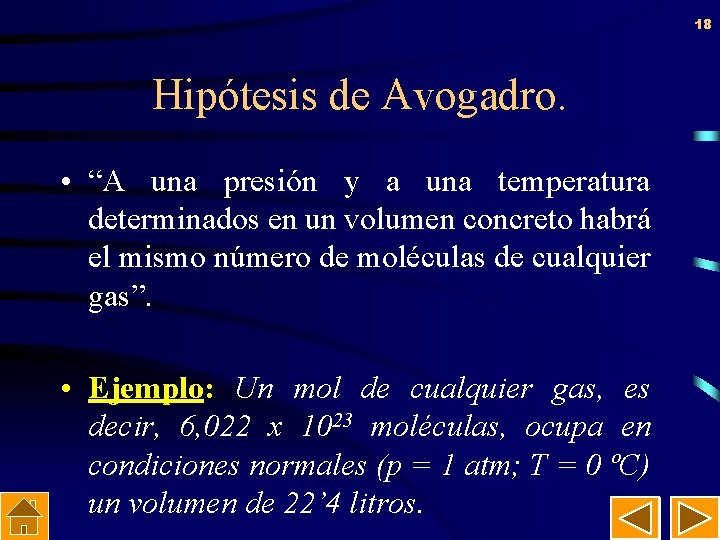 18 Hipótesis de Avogadro. • “A una presión y a una temperatura determinados en