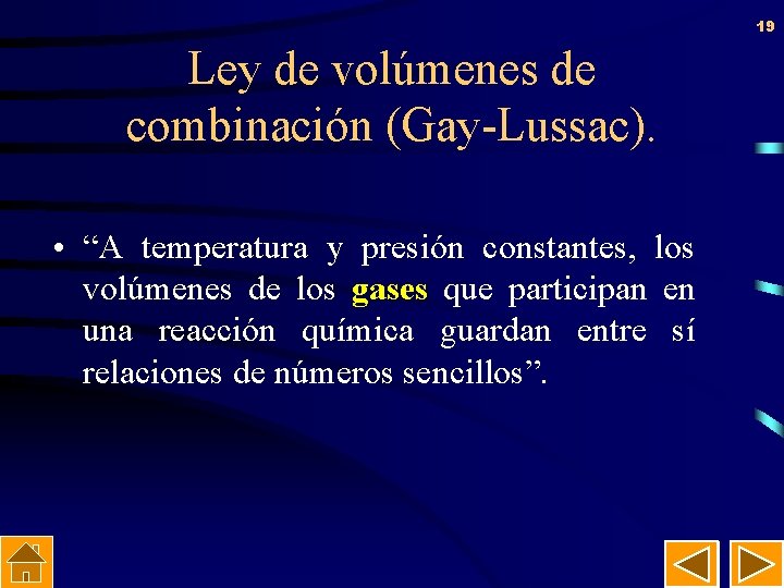 19 Ley de volúmenes de combinación (Gay-Lussac). • “A temperatura y presión constantes, los