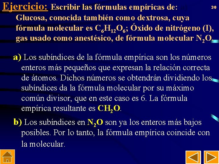 Ejercicio: Escribir las fórmulas empíricas de: a) 30 Glucosa, conocida también como dextrosa, cuya