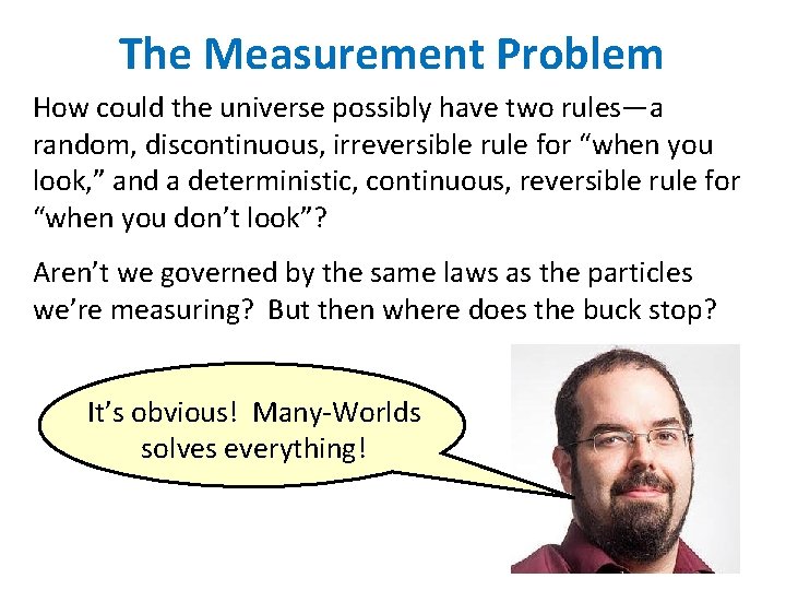 The Measurement Problem How could the universe possibly have two rules—a random, discontinuous, irreversible