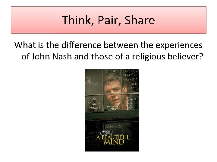 Think, Pair, Share What is the difference between the experiences of John Nash and