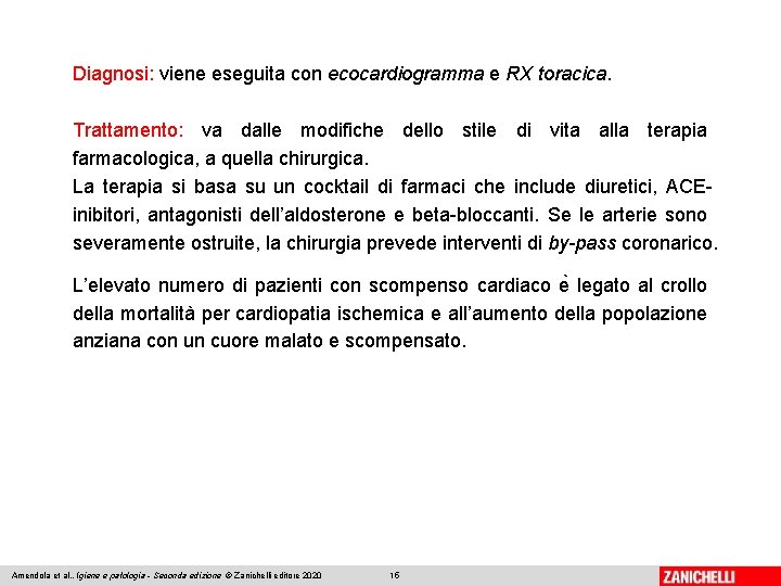 Diagnosi: viene eseguita con ecocardiogramma e RX toracica. Trattamento: va dalle modifiche dello stile