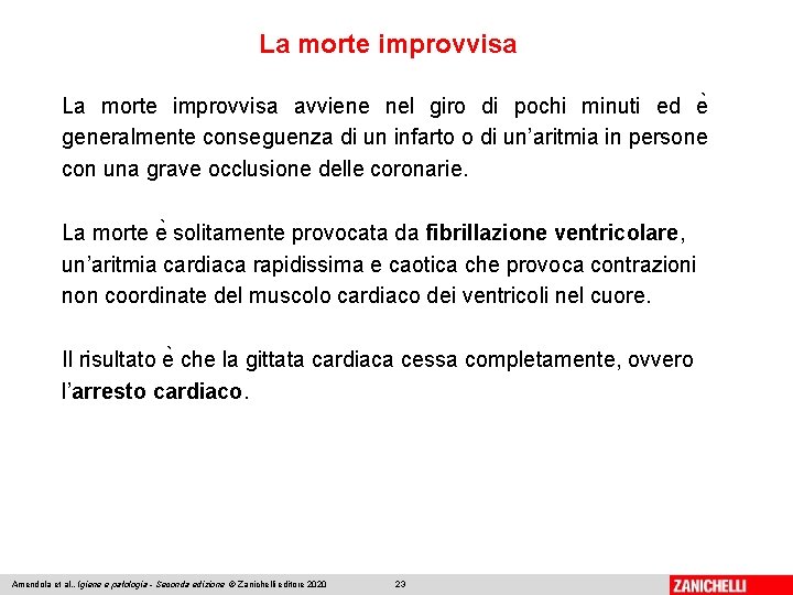 La morte improvvisa avviene nel giro di pochi minuti ed e generalmente conseguenza di