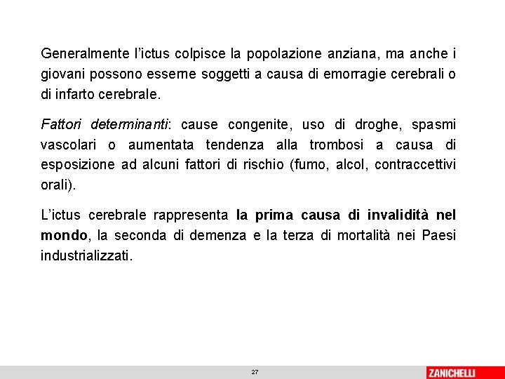 Generalmente l’ictus colpisce la popolazione anziana, ma anche i giovani possono esserne soggetti a