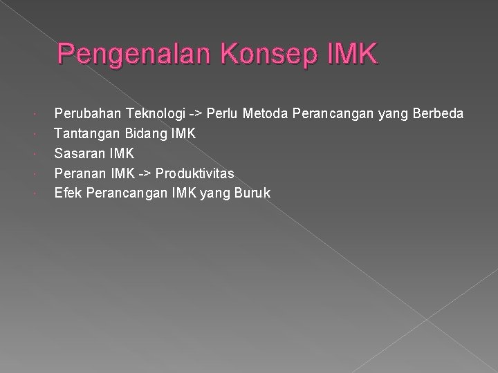 Pengenalan Konsep IMK Perubahan Teknologi -> Perlu Metoda Perancangan yang Berbeda Tantangan Bidang IMK