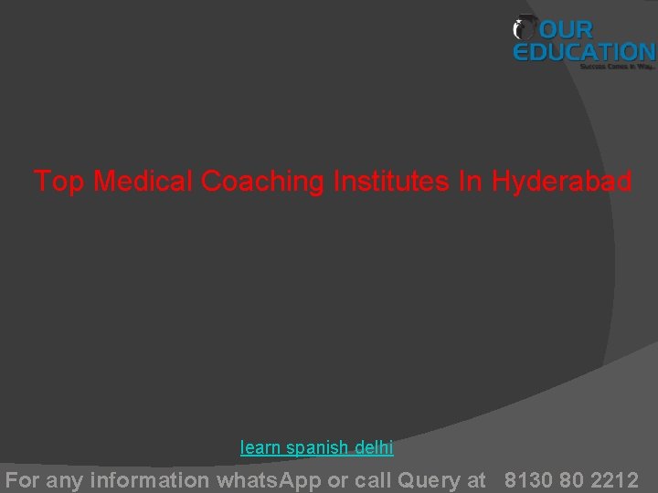 Top Medical Coaching Institutes In Hyderabad learn spanish delhi For any information whats. App
