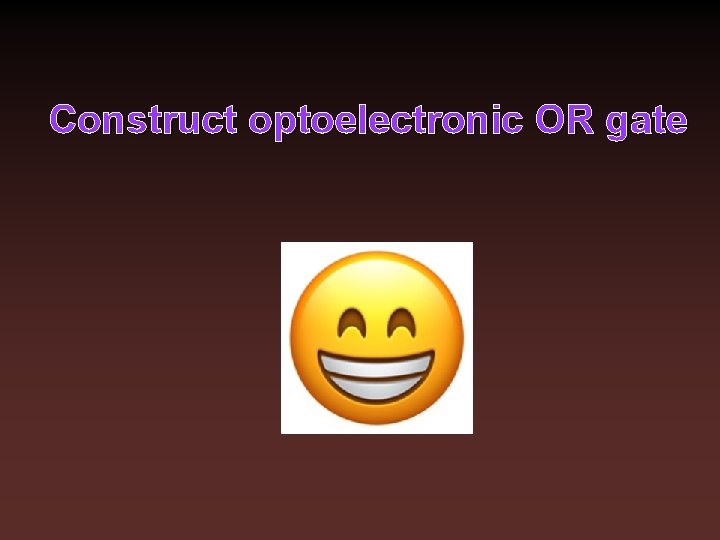 Construct optoelectronic OR gate 