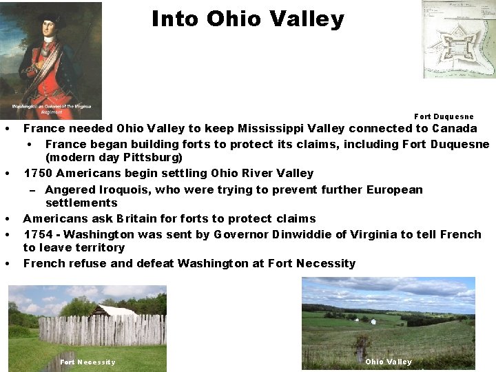 Into Ohio Valley • • • Fort Duquesne France needed Ohio Valley to keep
