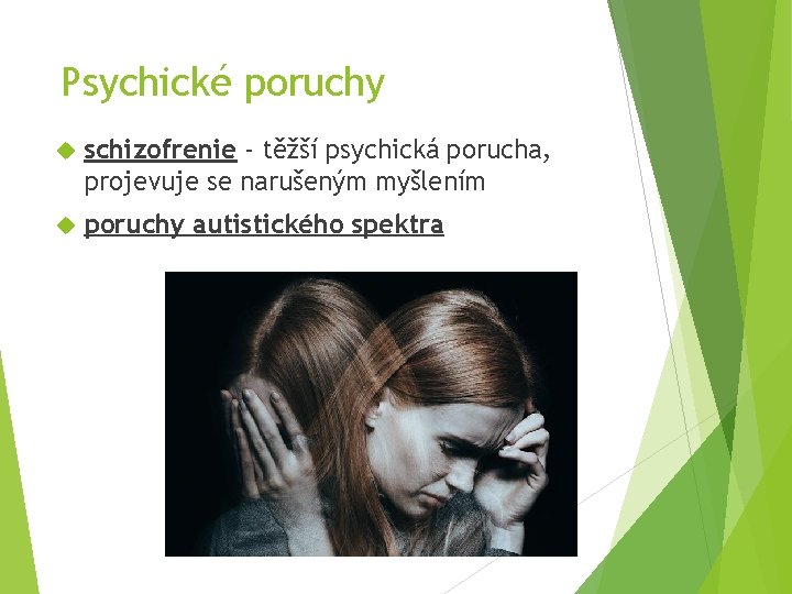 Psychické poruchy schizofrenie - těžší psychická porucha, projevuje se narušeným myšlením poruchy autistického spektra