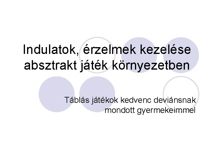 Indulatok, érzelmek kezelése absztrakt játék környezetben Táblás játékok kedvenc deviánsnak mondott gyermekeimmel 