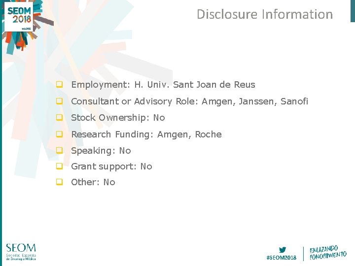 Disclosure Information q Employment: H. Univ. Sant Joan de Reus q Consultant or Advisory