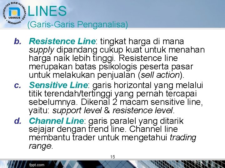 LINES (Garis-Garis Penganalisa) b. Resistence Line: tingkat harga di mana supply dipandang cukup kuat