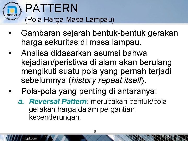 PATTERN (Pola Harga Masa Lampau) • • • Gambaran sejarah bentuk-bentuk gerakan harga sekuritas