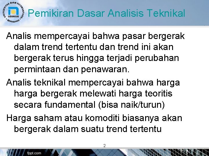 Pemikiran Dasar Analisis Teknikal Analis mempercayai bahwa pasar bergerak dalam trend tertentu dan trend