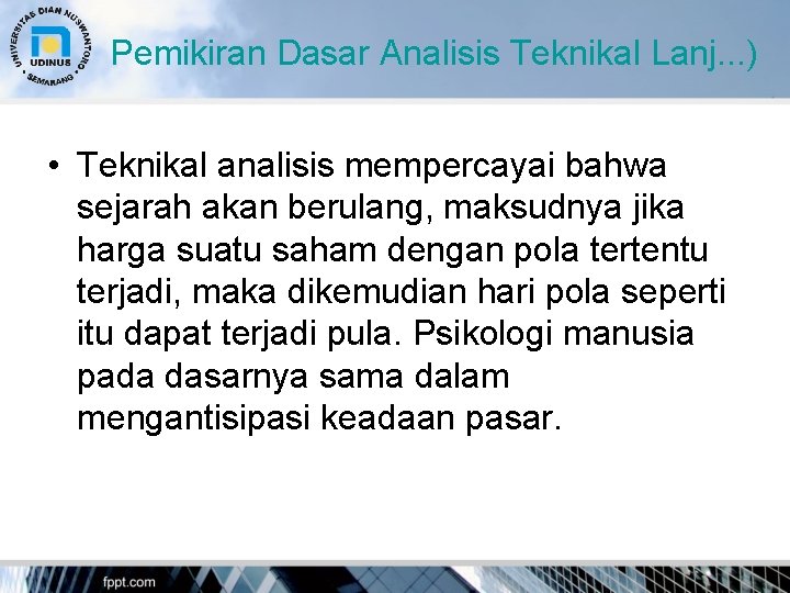 Pemikiran Dasar Analisis Teknikal Lanj. . . ) • Teknikal analisis mempercayai bahwa sejarah