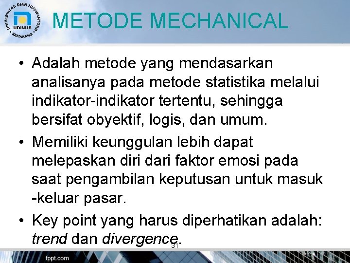 METODE MECHANICAL • Adalah metode yang mendasarkan analisanya pada metode statistika melalui indikator-indikator tertentu,