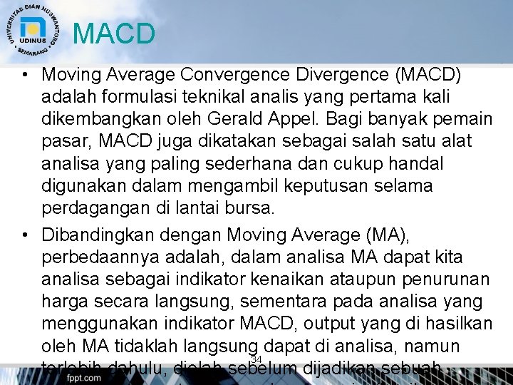 MACD • Moving Average Convergence Divergence (MACD) adalah formulasi teknikal analis yang pertama kali