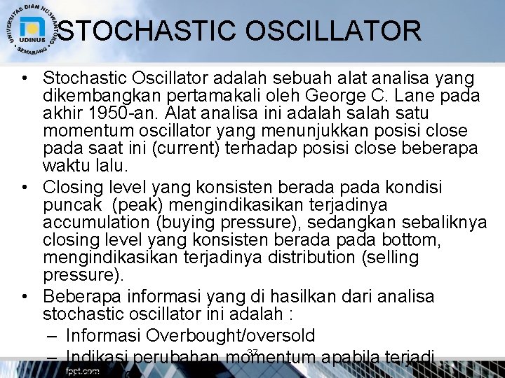 STOCHASTIC OSCILLATOR • Stochastic Oscillator adalah sebuah alat analisa yang dikembangkan pertamakali oleh George