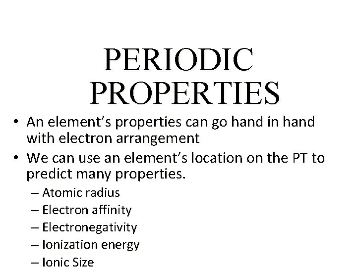 Periodic Properties PERIODIC PROPERTIES • An element’s properties can go hand in hand with