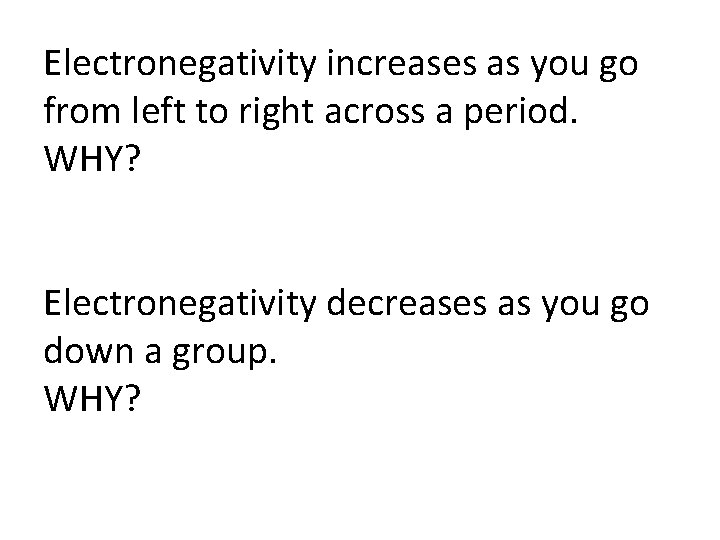 Electronegativity increases as you go from left to right across a period. WHY? Electronegativity