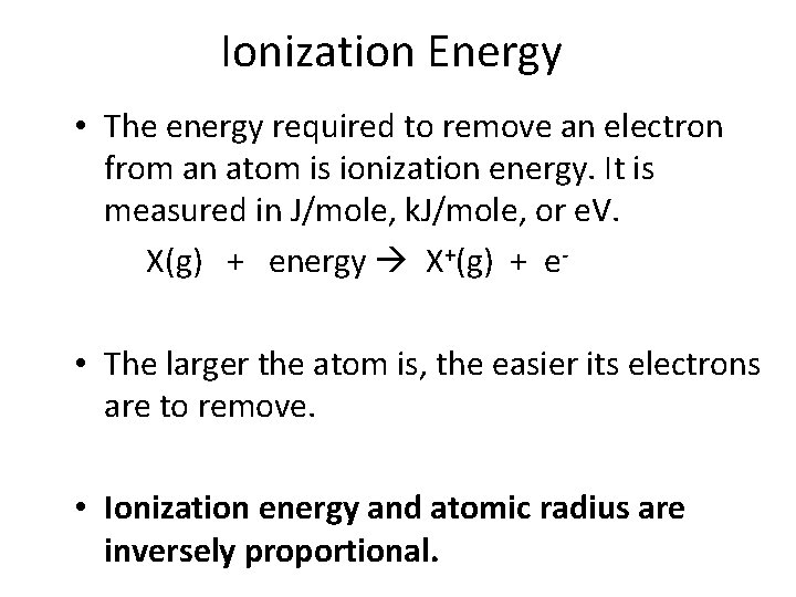 Ionization Energy • The energy required to remove an electron from an atom is