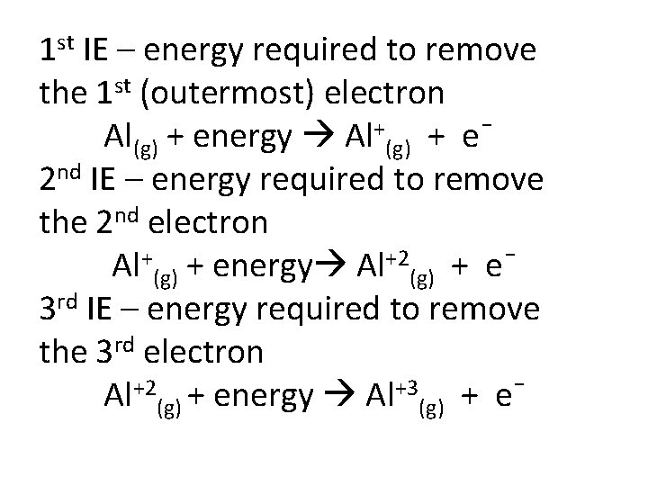 1 st IE – energy required to remove the 1 st (outermost) electron Al(g)