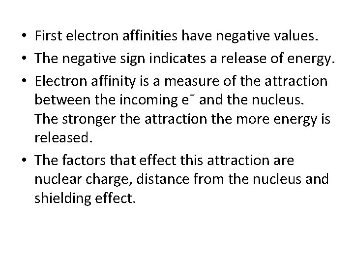  • First electron affinities have negative values. • The negative sign indicates a