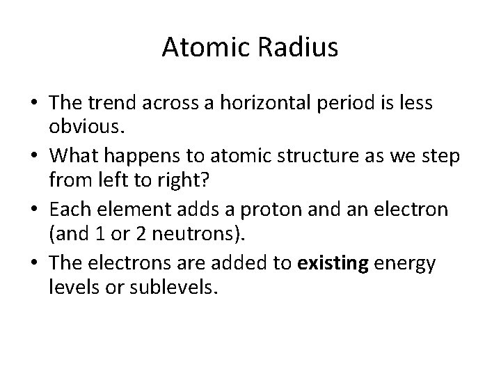 Atomic Radius • The trend across a horizontal period is less obvious. • What