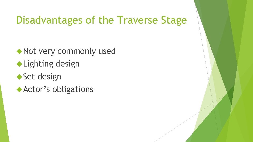 Disadvantages of the Traverse Stage Not very commonly used Lighting Set design Actor’s obligations