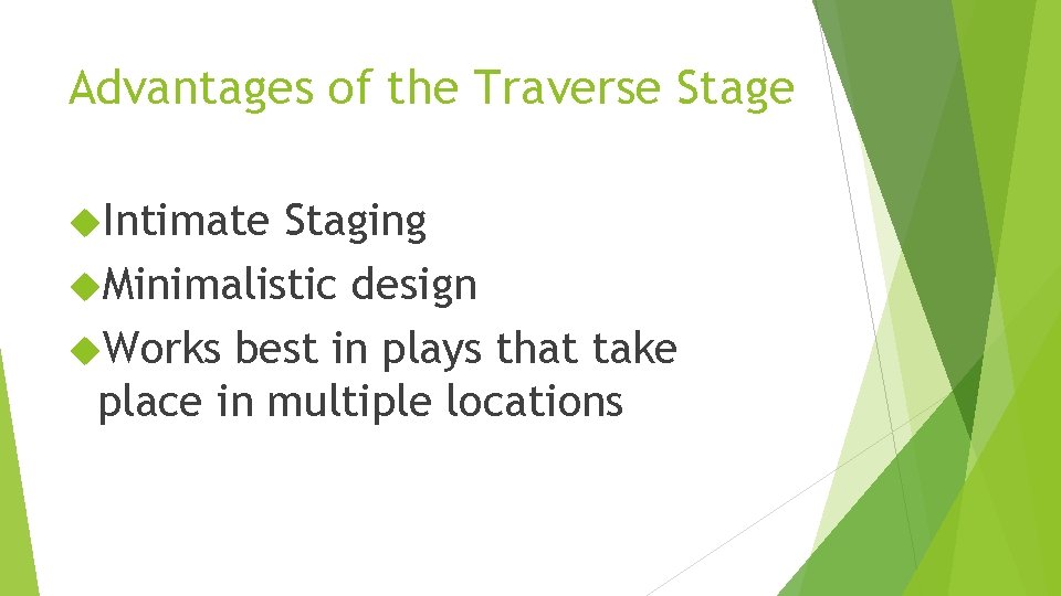 Advantages of the Traverse Stage Intimate Staging Minimalistic design Works best in plays that