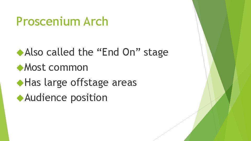 Proscenium Arch Also called the “End On” stage Most common Has large offstage areas
