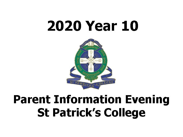 2020 Year 10 Parent Information Evening St Patrick’s College 