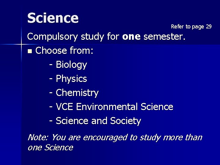 Science Refer to page 29 Compulsory study for one semester. n Choose from: -