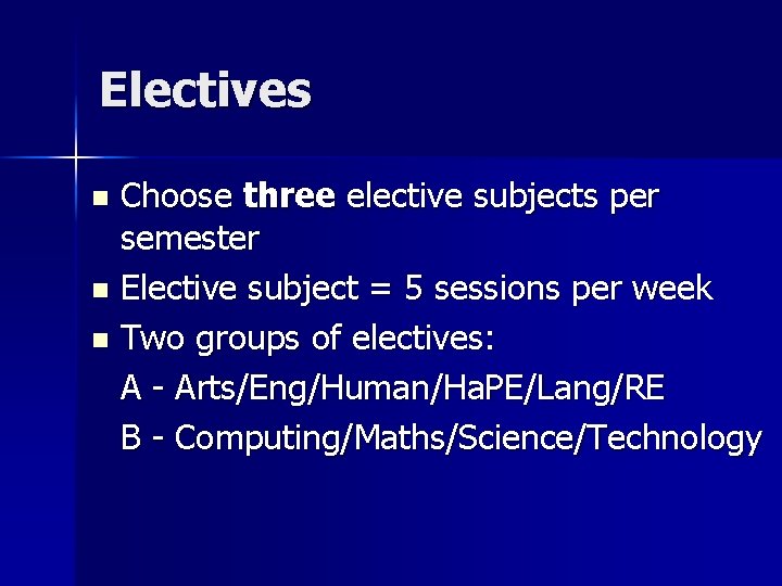 Electives Choose three elective subjects per semester n Elective subject = 5 sessions per