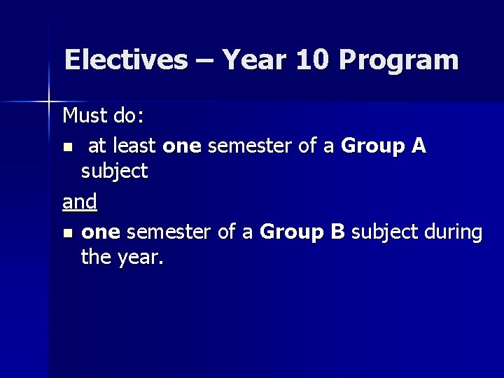 Electives – Year 10 Program Must do: n at least one semester of a