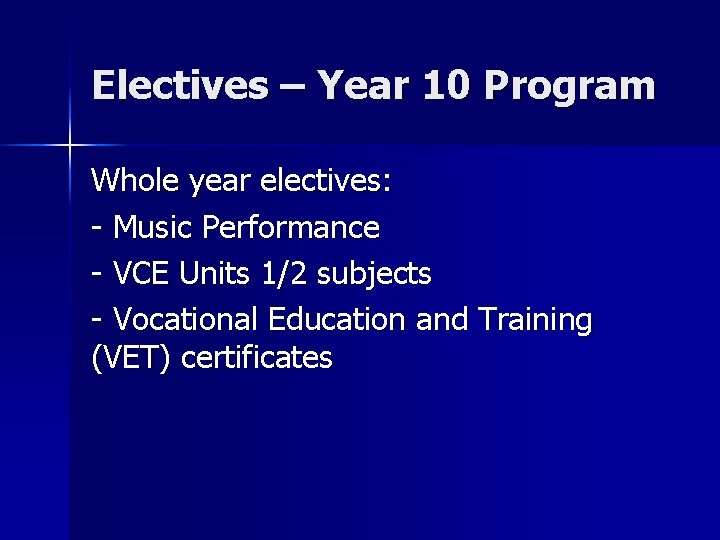 Electives – Year 10 Program Whole year electives: - Music Performance - VCE Units