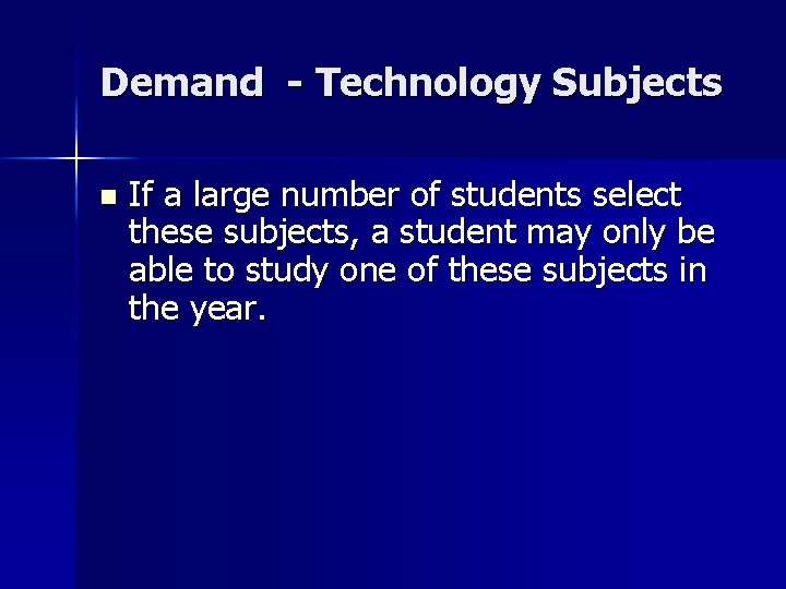 Demand - Technology Subjects n If a large number of students select these subjects,