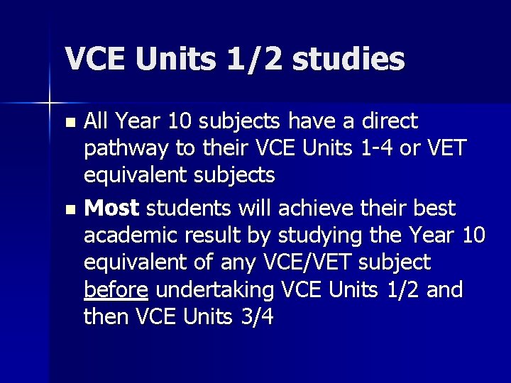 VCE Units 1/2 studies All Year 10 subjects have a direct pathway to their