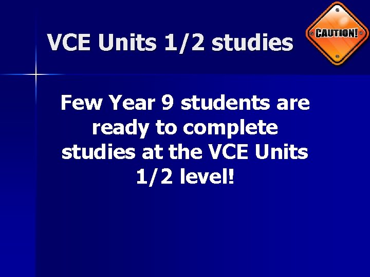 VCE Units 1/2 studies Few Year 9 students are ready to complete studies at