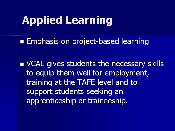 Applied Learning n Emphasis on project-based learning n VCAL gives students the necessary skills