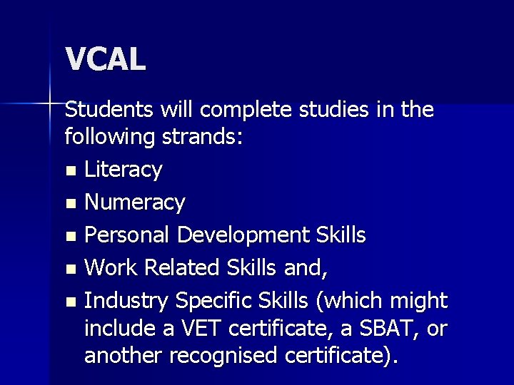 VCAL Students will complete studies in the following strands: n Literacy n Numeracy n