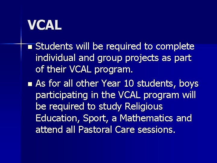 VCAL Students will be required to complete individual and group projects as part of